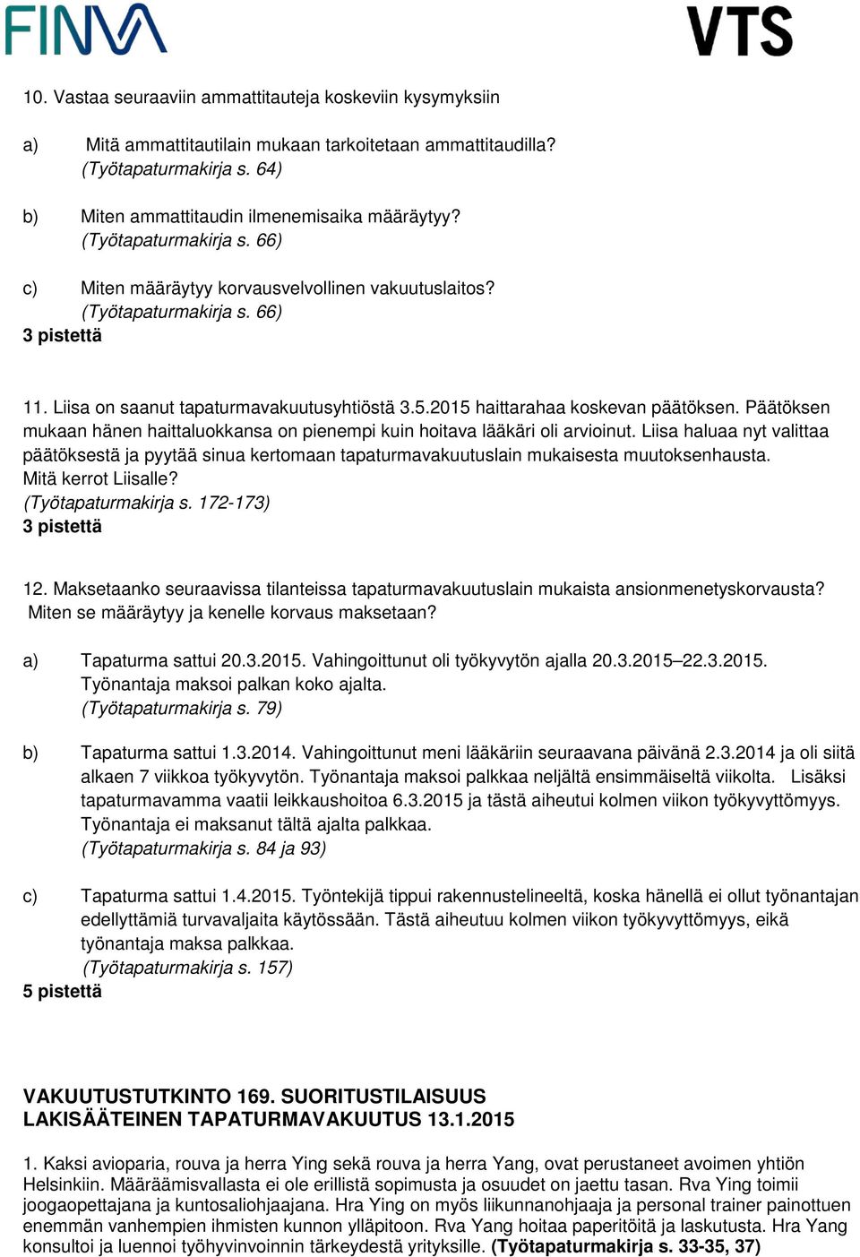 Päätöksen mukaan hänen haittaluokkansa on pienempi kuin hoitava lääkäri oli arvioinut. Liisa haluaa nyt valittaa päätöksestä ja pyytää sinua kertomaan tapaturmavakuutuslain mukaisesta muutoksenhausta.