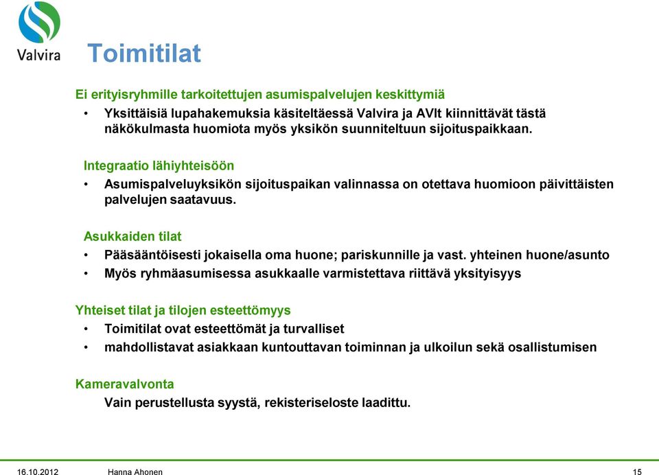 Asukkaiden tilat Pääsääntöisesti jokaisella oma huone; pariskunnille ja vast.