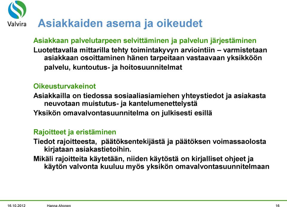 neuvotaan muistutus- ja kantelumenettelystä Yksikön omavalvontasuunnitelma on julkisesti esillä Rajoitteet ja eristäminen Tiedot rajoitteesta, päätöksentekijästä ja päätöksen