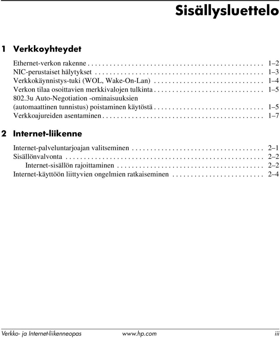 3u Auto-Negotiation -ominaisuuksien (automaattinen tunnistus) poistaminen käytöstä.............................. 1 5 Verkkoajureiden asentaminen.