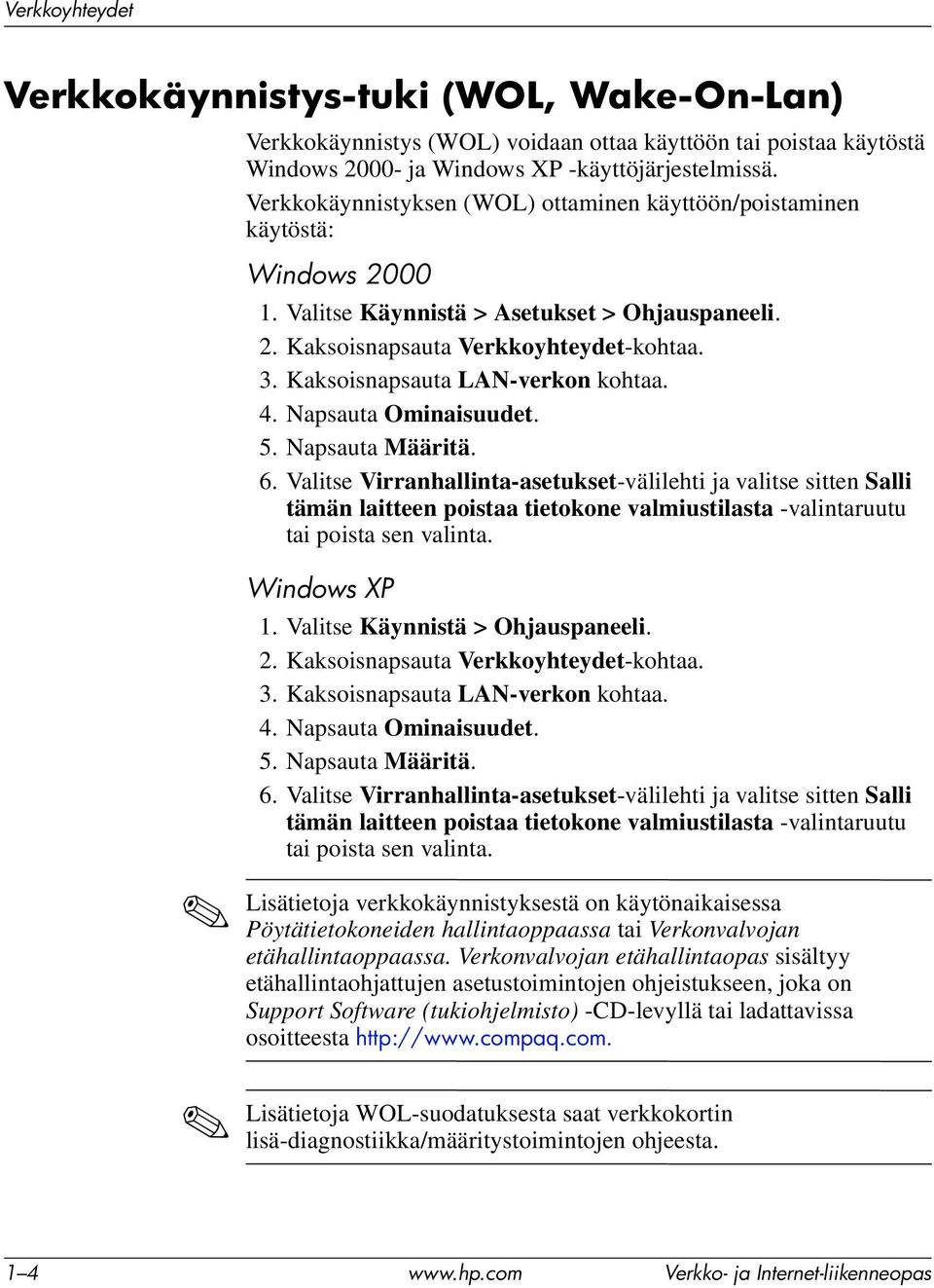 Kaksoisnapsauta LAN-verkon kohtaa. 4. Napsauta Ominaisuudet. 5. Napsauta Määritä. 6.