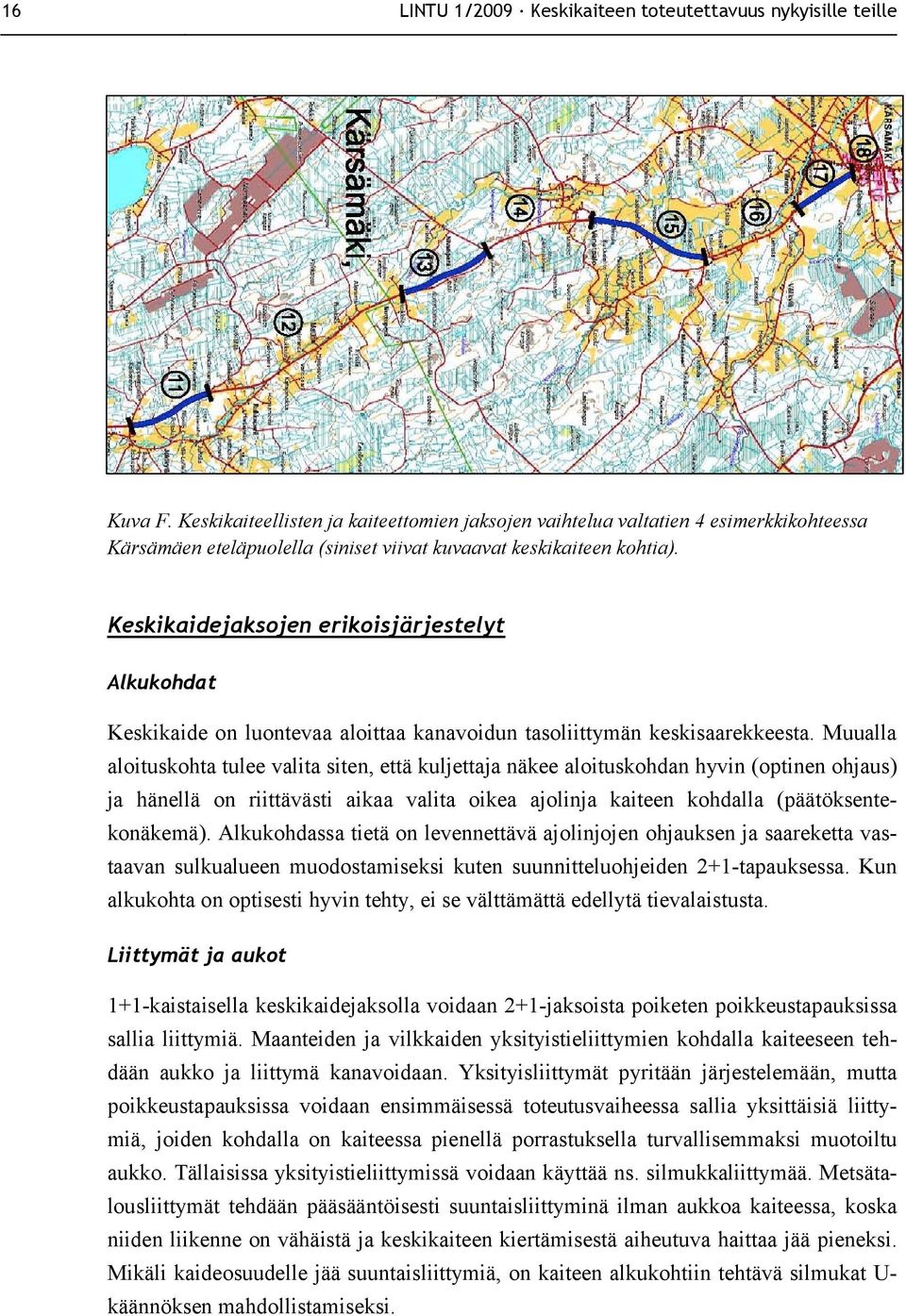 Keskikaidejaksojen erikoisjärjestelyt Alkukohdat Keskikaide on luontevaa aloittaa kanavoidun tasoliittymän keskisaarekkeesta.