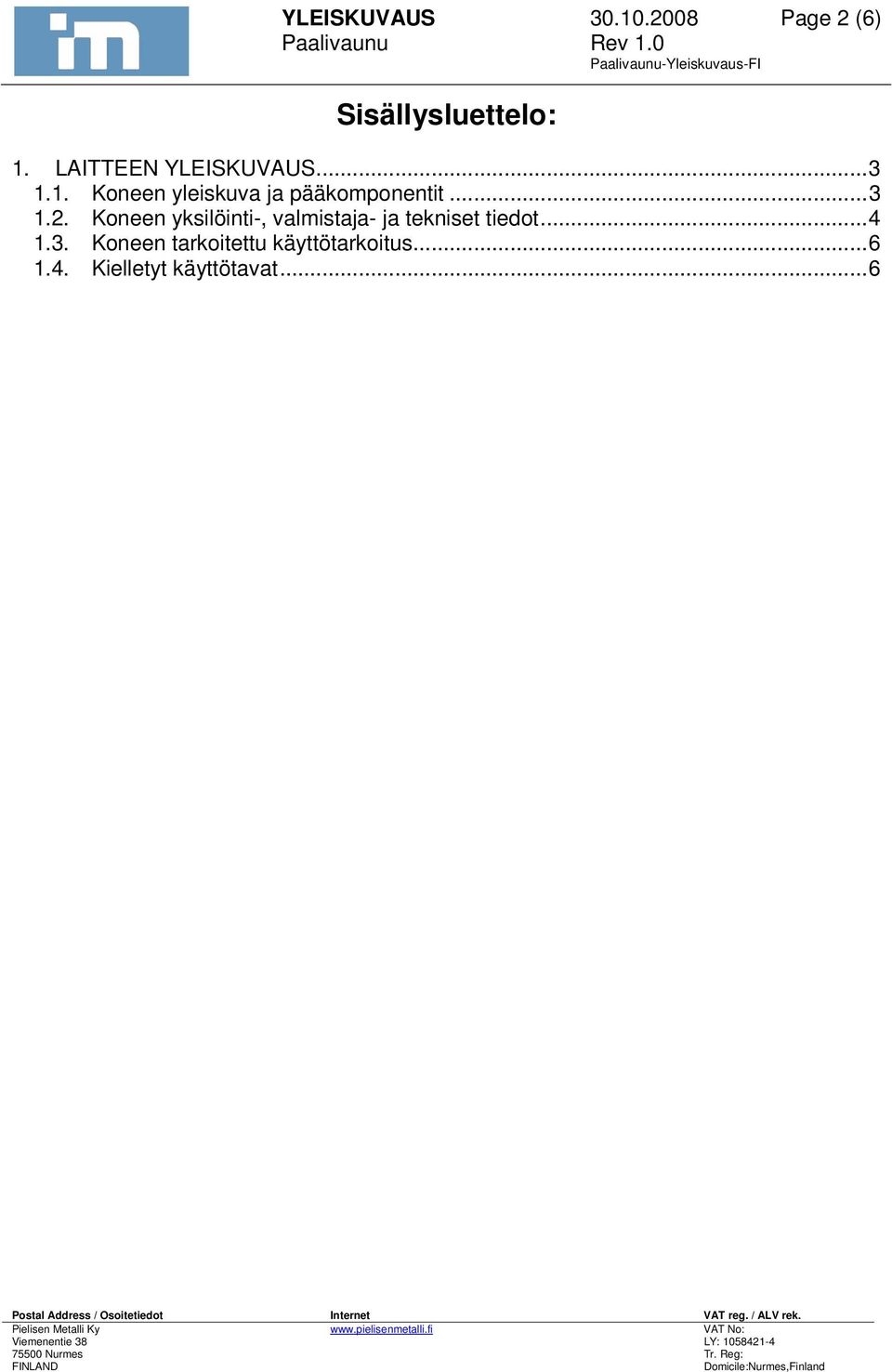 ..3 1.2. Koneen yksilöinti-, valmistaja- ja tekniset tiedot...4 1.