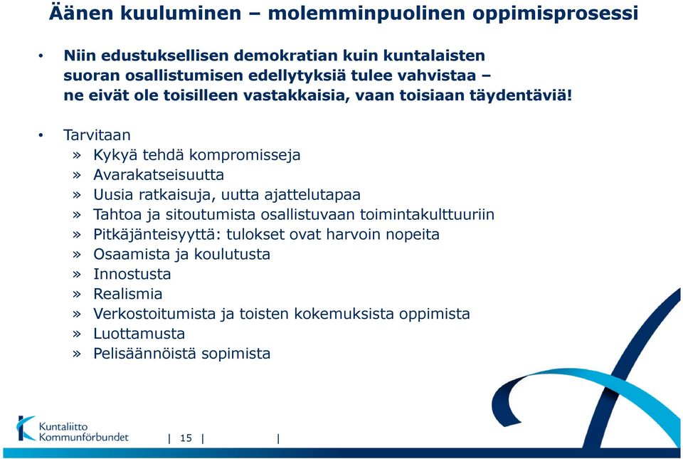 Tarvitaan» Kykyä tehdä kompromisseja» Avarakatseisuutta» Uusia ratkaisuja, uutta ajattelutapaa» Tahtoa ja sitoutumista osallistuvaan