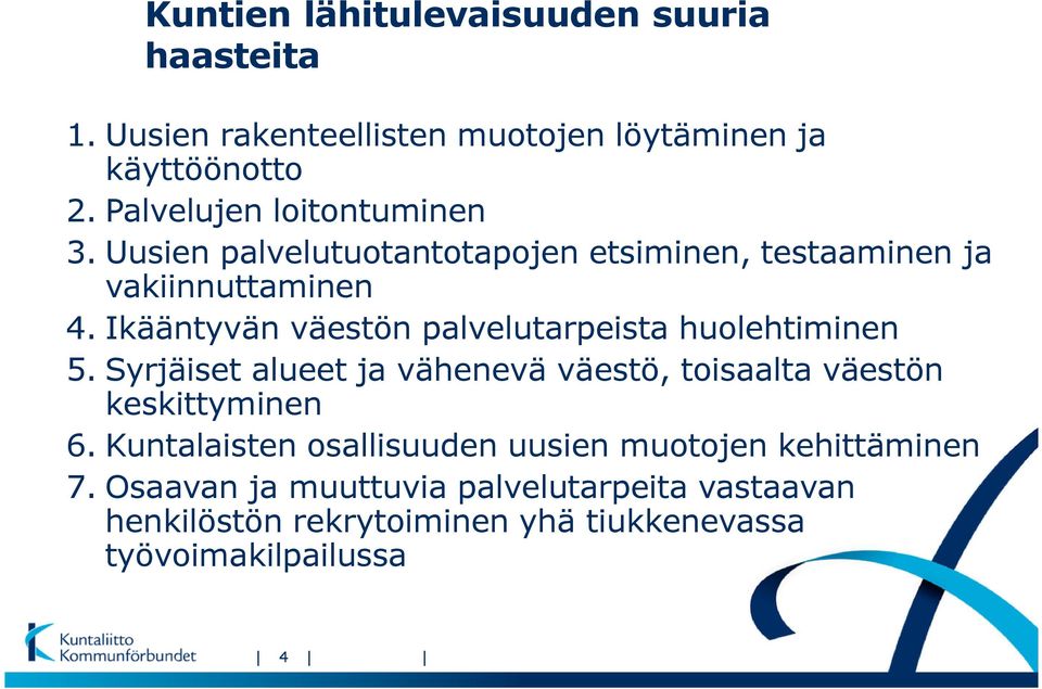 Ikääntyvän väestön palvelutarpeista huolehtiminen 5. Syrjäiset alueet ja vähenevä väestö, toisaalta väestön keskittyminen 6.