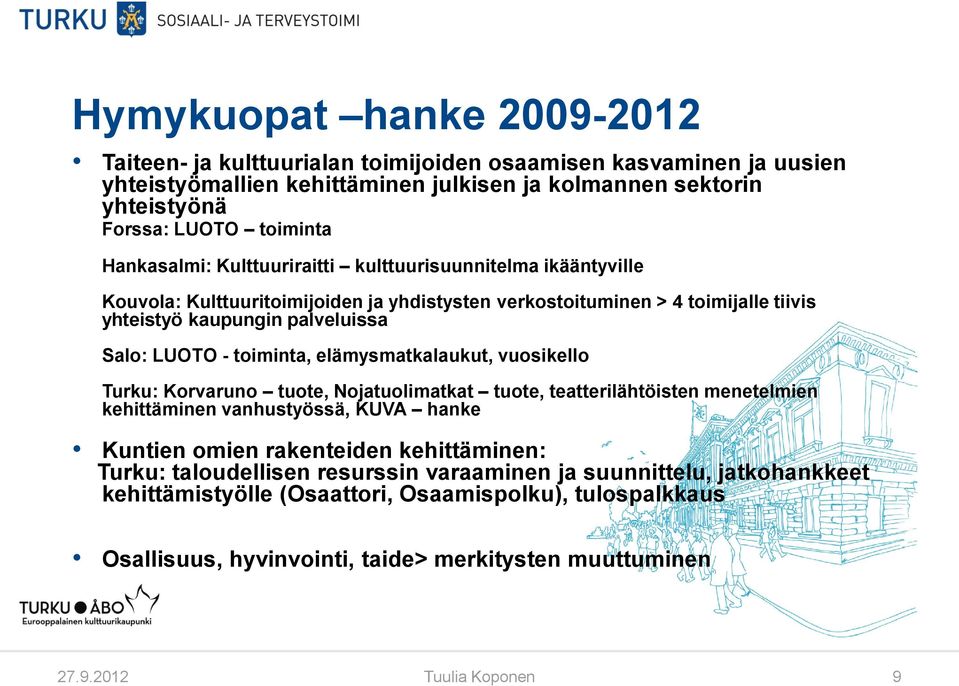 toiminta, elämysmatkalaukut, vuosikello Turku: Korvaruno tuote, Nojatuolimatkat tuote, teatterilähtöisten menetelmien kehittäminen vanhustyössä, KUVA hanke Kuntien omien rakenteiden kehittäminen: