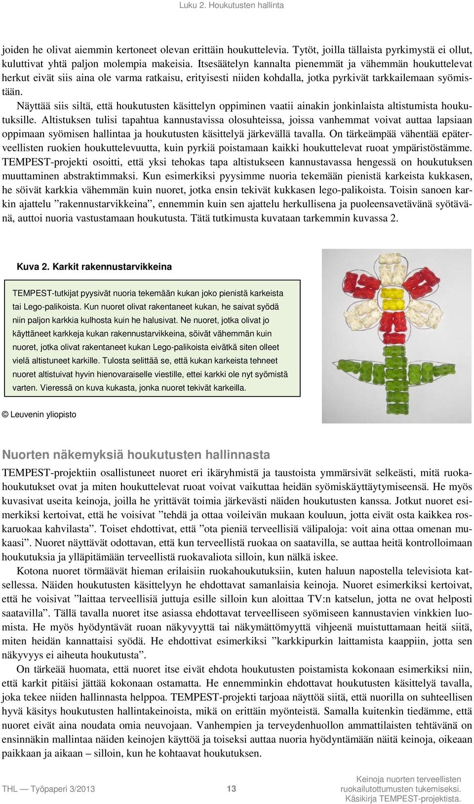 Näyttää siis siltä, että houkutusten käsittelyn oppiminen vaatii ainakin jonkinlaista altistumista houkutuksille.