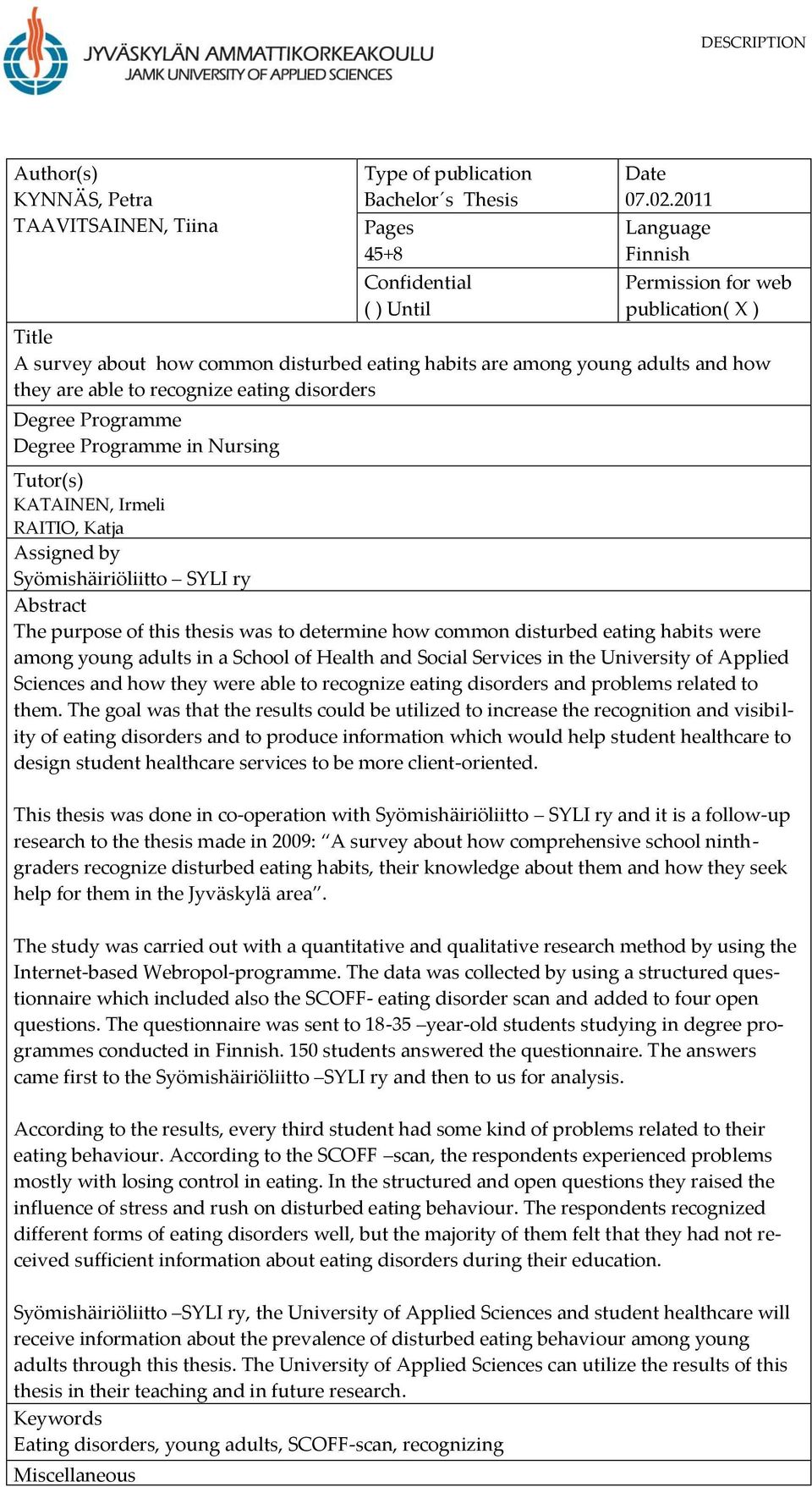 Programme Degree Programme in Nursing Tutor(s) KATAINEN, Irmeli RAITIO, Katja Assigned by Syömishäiriöliitto SYLI ry Abstract The purpose of this thesis was to determine how common disturbed eating