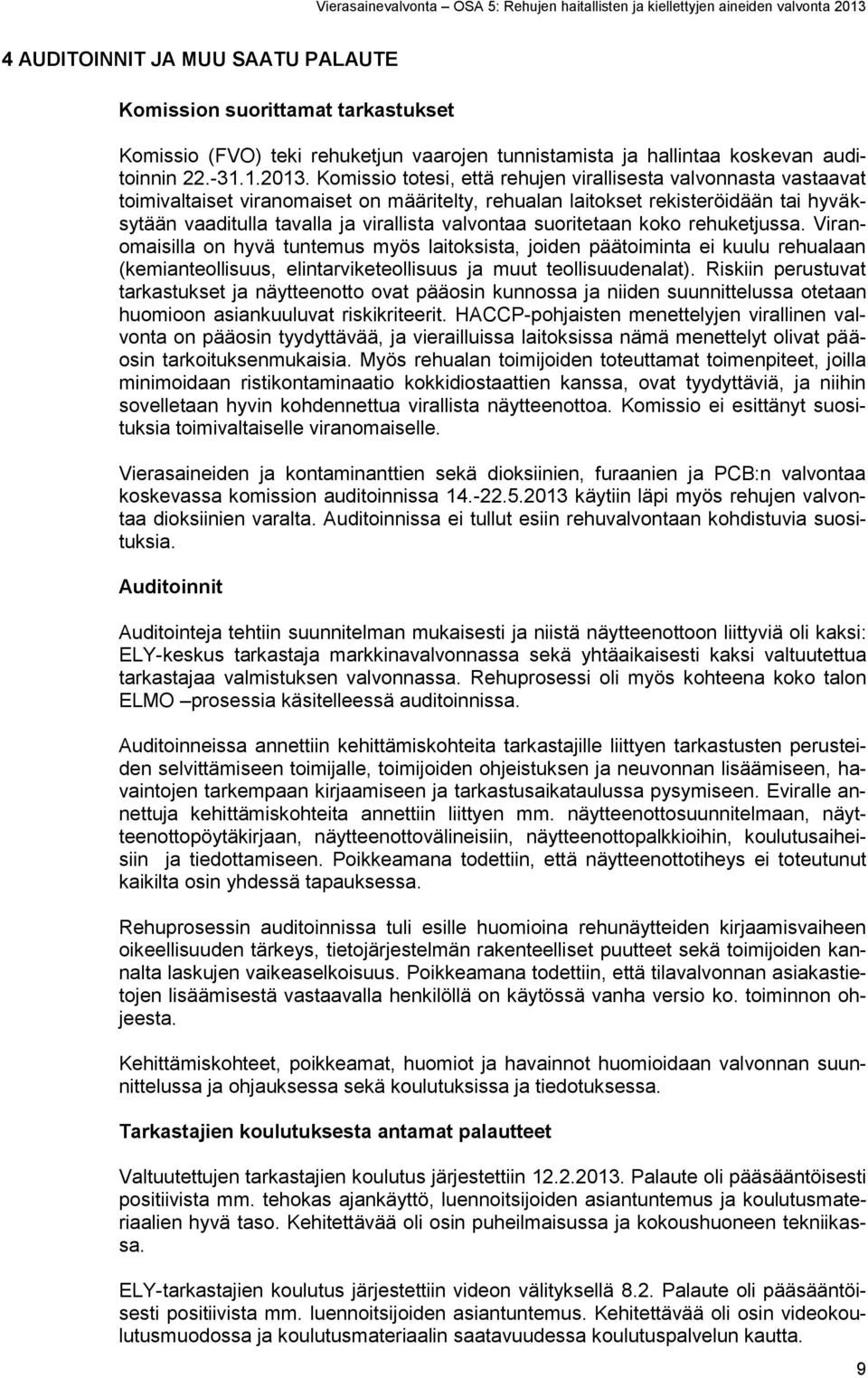 valvontaa suoritetaan koko rehuketjussa. Viranomaisilla on hyvä tuntemus myös laitoksista, joiden päätoiminta ei kuulu rehualaan (kemianteollisuus, elintarviketeollisuus ja muut teollisuudenalat).