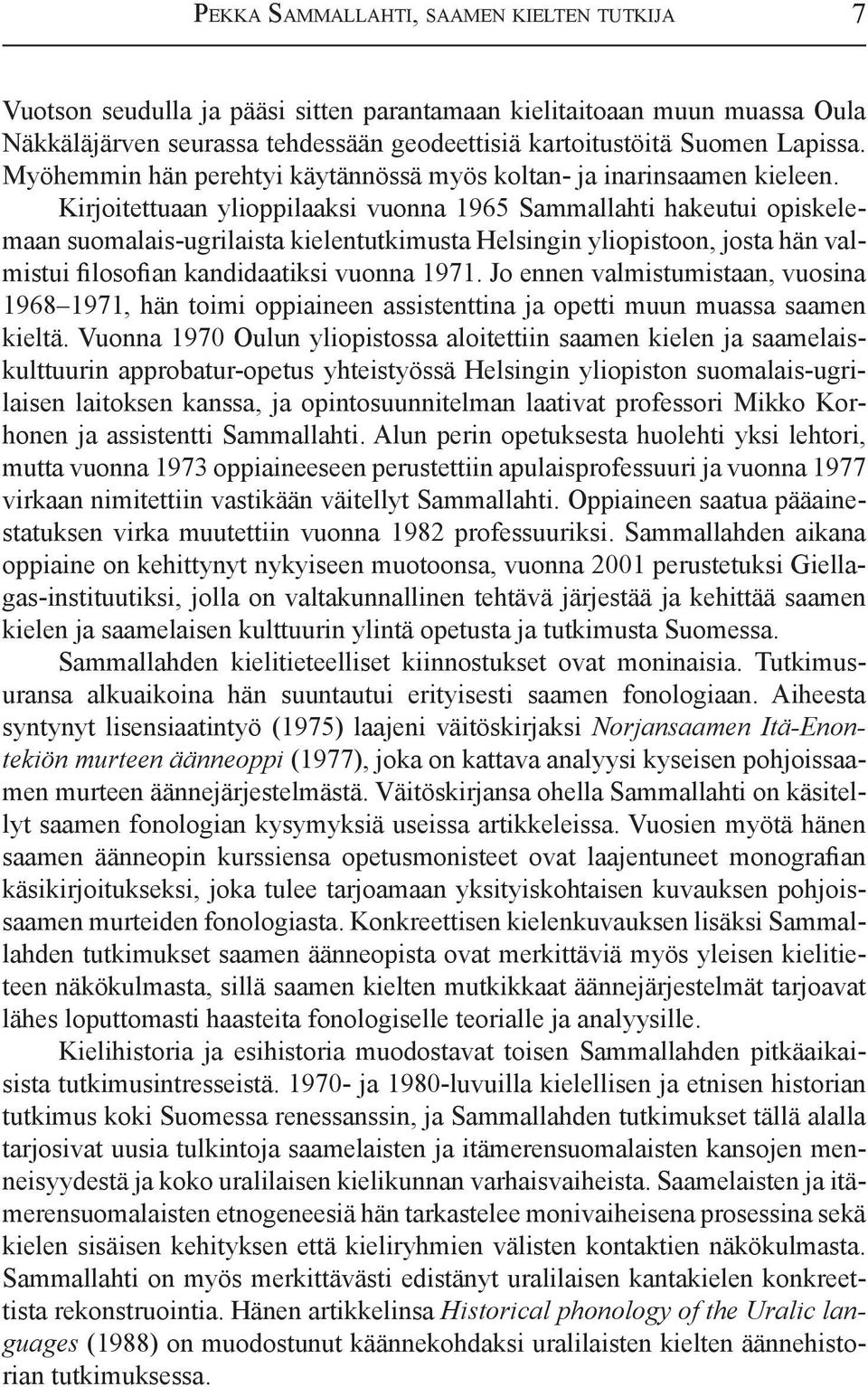 Kirjoitettuaan ylioppilaaksi vuonna 1965 Sammallahti hakeutui opiskelemaan suomalais-ugrilaista kielentutkimusta Helsingin yliopistoon, josta hän valmistui filosofian kandidaatiksi vuonna 1971.