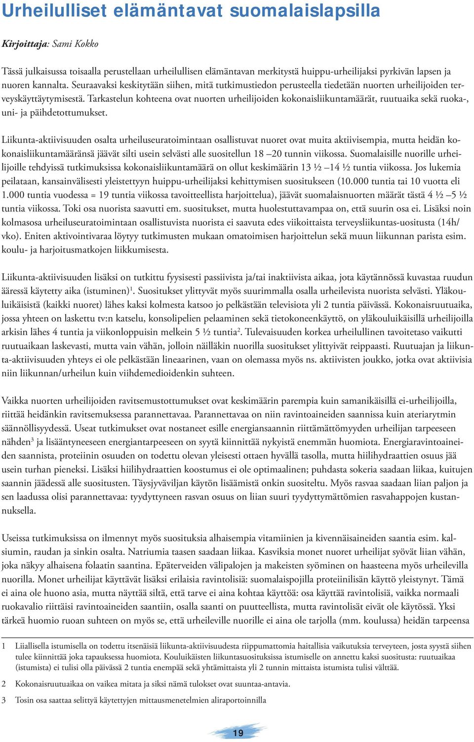 Tarkastelun kohteena ovat nuorten urheilijoiden kokonaisliikuntamäärät, ruutuaika sekä ruoka-, uni- ja päihdetottumukset.