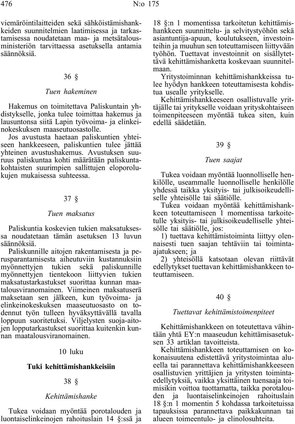 Jos avustusta haetaan paliskuntien yhteiseen hankkeeseen, paliskuntien tulee jättää yhteinen avustushakemus.