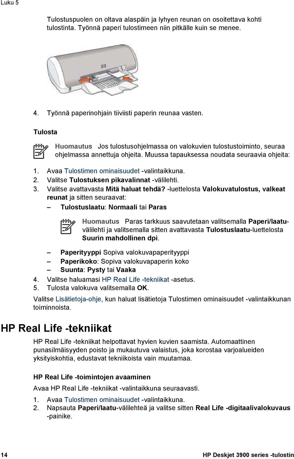 Muussa tapauksessa noudata seuraavia ohjeita: 1. Avaa Tulostimen ominaisuudet -valintaikkuna. 2. Valitse Tulostuksen pikavalinnat -välilehti. 3. Valitse avattavasta Mitä haluat tehdä?