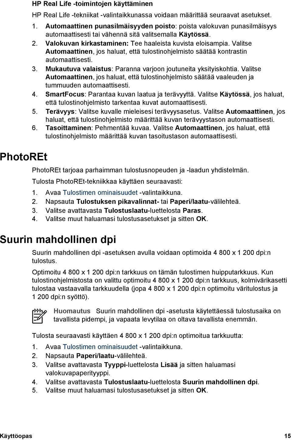 Valitse Automaattinen, jos haluat, että tulostinohjelmisto säätää kontrastin automaattisesti. 3. Mukautuva valaistus: Paranna varjoon joutuneita yksityiskohtia.