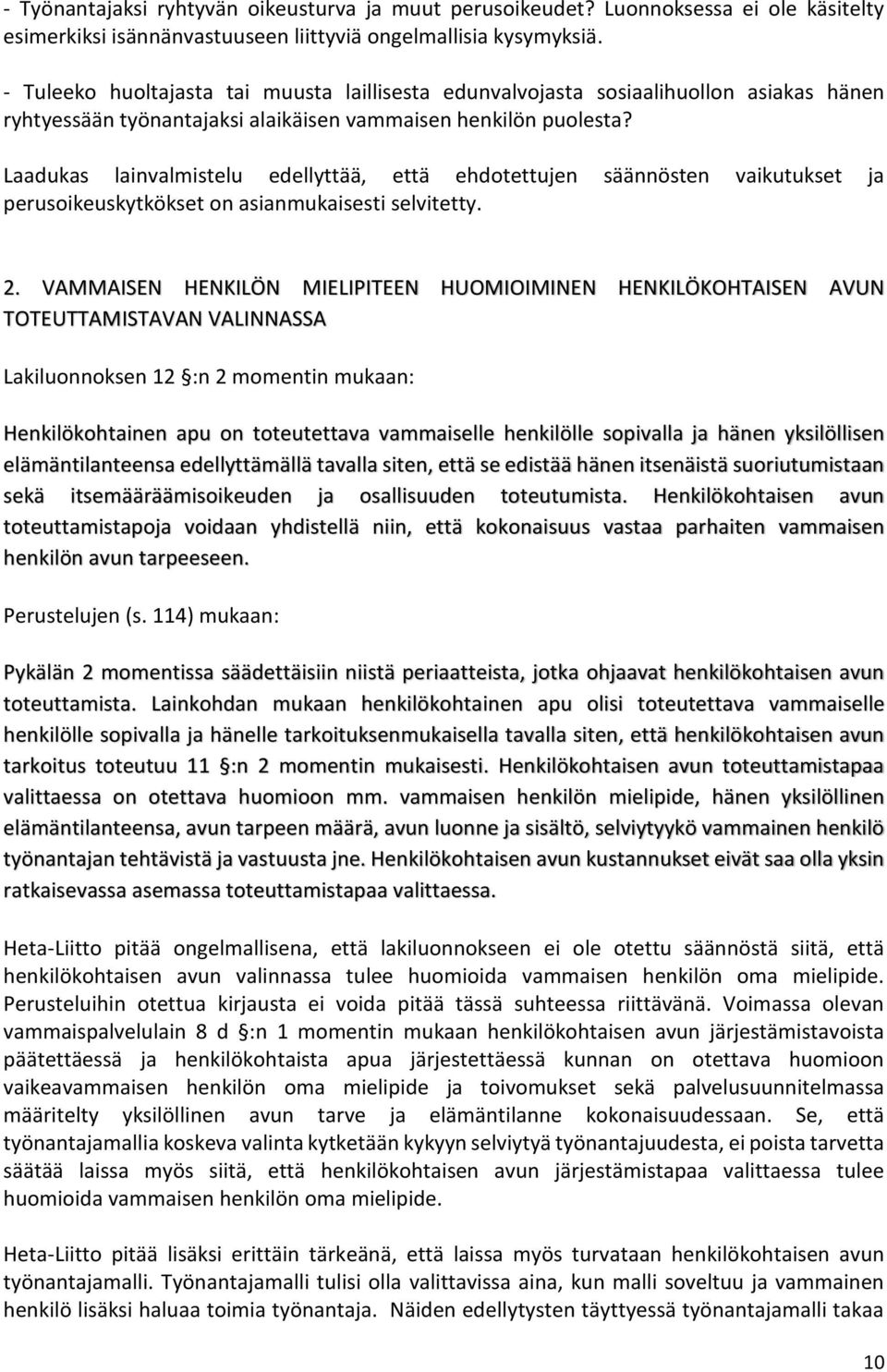 Laadukas lainvalmistelu edellyttää, että ehdotettujen säännösten vaikutukset ja perusoikeuskytkökset on asianmukaisesti selvitetty. 2.