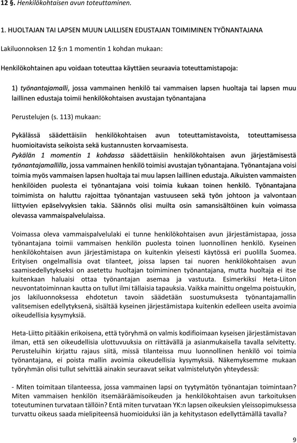 työnantajamalli, jossa vammainen henkilö tai vammaisen lapsen huoltaja tai lapsen muu laillinen edustaja toimii henkilökohtaisen avustajan työnantajana Perustelujen (s.