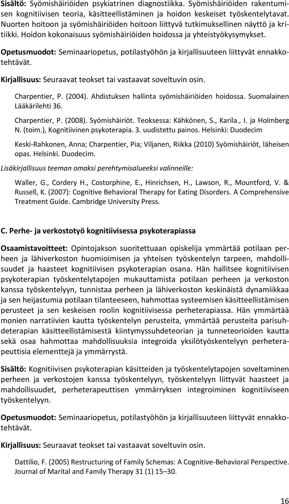 Opetusmuodot: Seminaariopetus, potilastyöhön ja kirjallisuuteen liittyvät ennakkotehtävät. Kirjallisuus: Seuraavat teokset tai vastaavat soveltuvin osin. Charpentier, P. (2004).