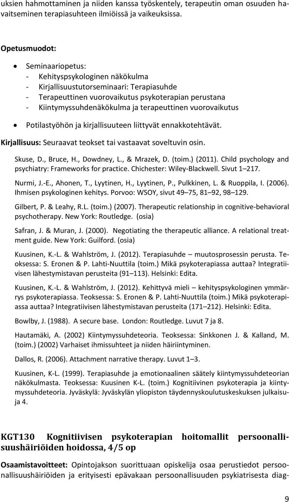 terapeuttinen vuorovaikutus Potilastyöhön ja kirjallisuuteen liittyvät ennakkotehtävät. Kirjallisuus: Seuraavat teokset tai vastaavat soveltuvin osin. Skuse, D., Bruce, H., Dowdney, L., & Mrazek, D.