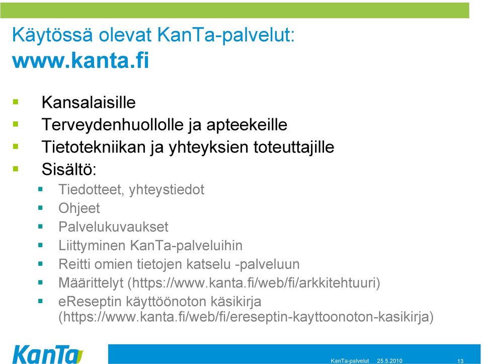 Tiedotteet, yhteystiedot Ohjeet Palvelukuvaukset Liittyminen KanTa-palveluihin Reitti omien tietojen katselu