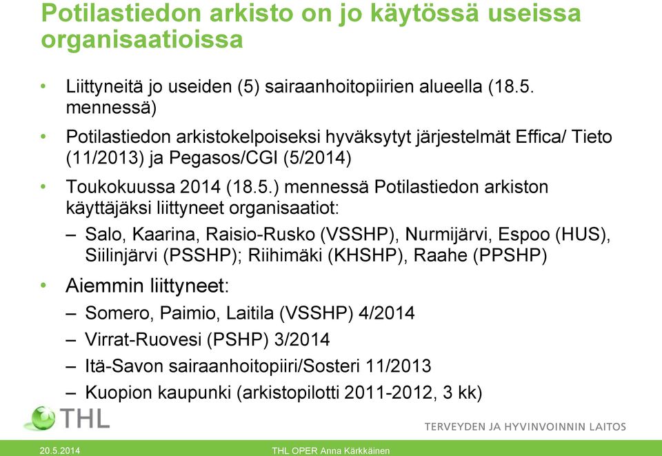 mennessä) Potilastiedon arkistokelpoiseksi hyväksytyt järjestelmät Effica/ Tieto (11/2013) ja Pegasos/CGI (5/