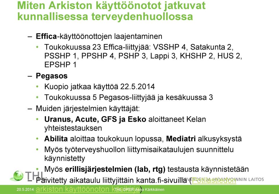 2014 Toukokuussa 5 Pegasos-liittyjää ja kesäkuussa 3 Muiden järjestelmien käyttäjät: Uranus, Acute, GFS ja Esko aloittaneet Kelan yhteistestauksen Abilita aloittaa toukokuun