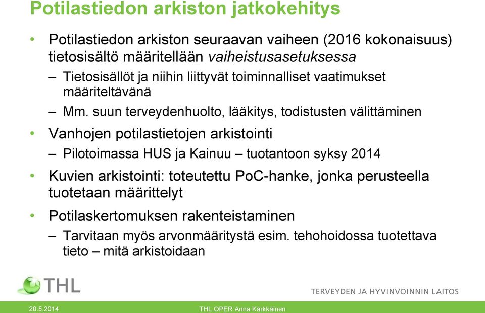 suun terveydenhuolto, lääkitys, todistusten välittäminen Vanhojen potilastietojen arkistointi Pilotoimassa HUS ja Kainuu tuotantoon syksy 2014