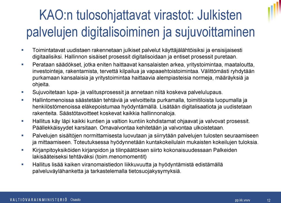 Perataan säädökset, jotka eniten haittaavat kansalaisten arkea, yritystoimintaa, maataloutta, investointeja, rakentamista, tervettä kilpailua ja vapaaehtoistoimintaa.