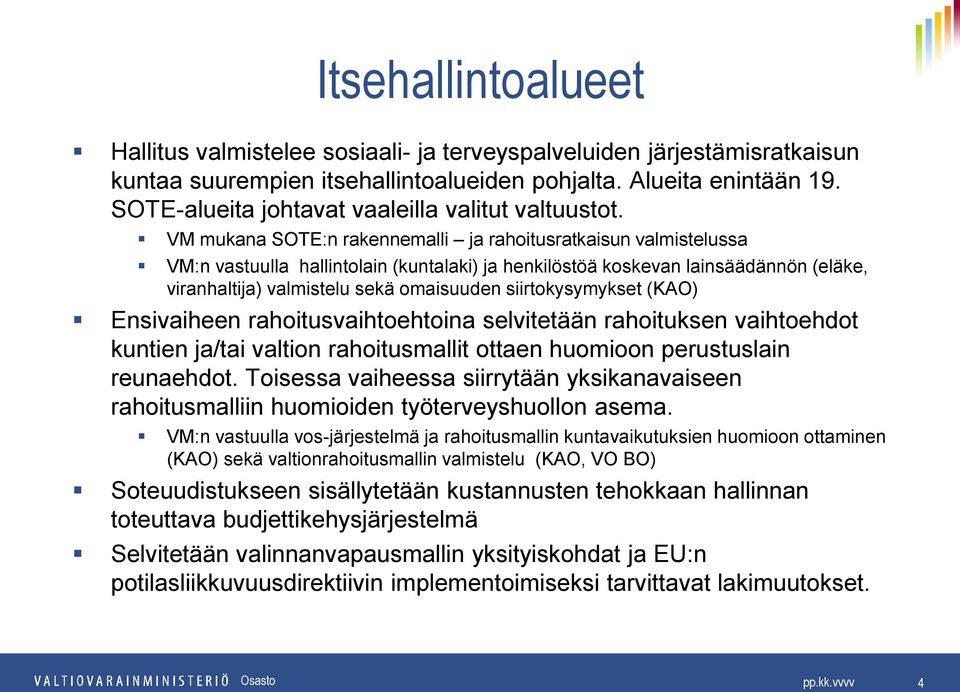 VM mukana SOTE:n rakennemalli ja rahoitusratkaisun valmistelussa VM:n vastuulla hallintolain (kuntalaki) ja henkilöstöä koskevan lainsäädännön (eläke, viranhaltija) valmistelu sekä omaisuuden