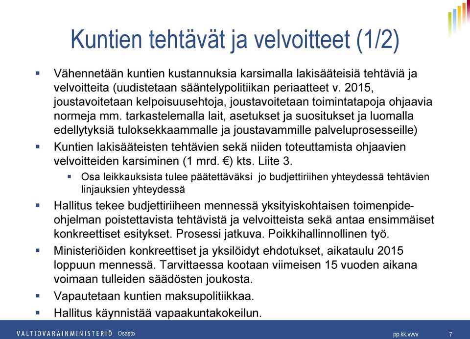 tarkastelemalla lait, asetukset ja suositukset ja luomalla edellytyksiä tuloksekkaammalle ja joustavammille palveluprosesseille) Kuntien lakisääteisten tehtävien sekä niiden toteuttamista ohjaavien