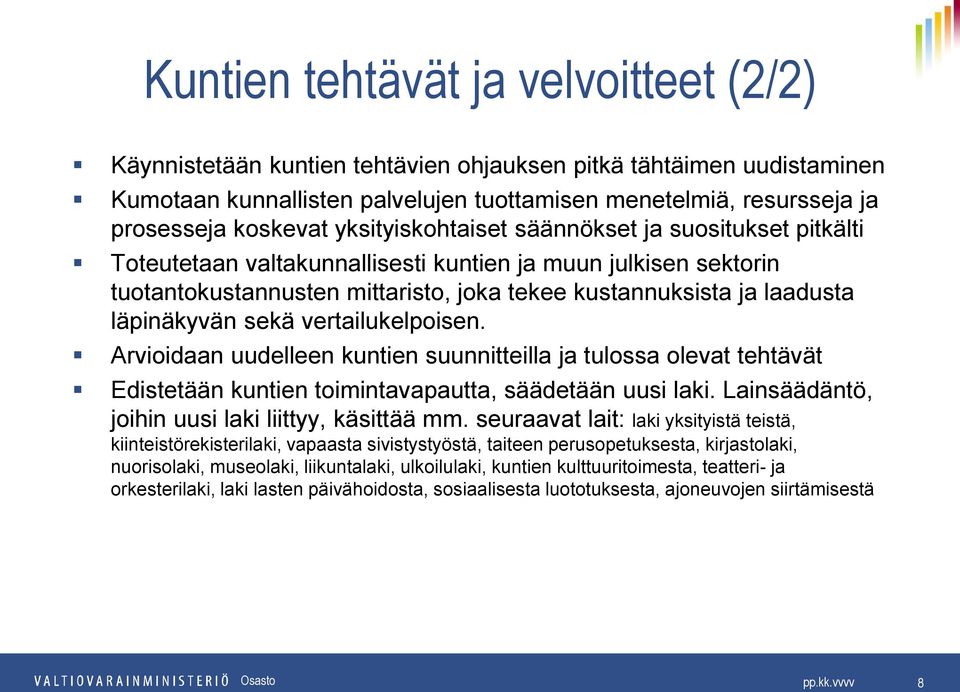 läpinäkyvän sekä vertailukelpoisen. Arvioidaan uudelleen kuntien suunnitteilla ja tulossa olevat tehtävät Edistetään kuntien toimintavapautta, säädetään uusi laki.