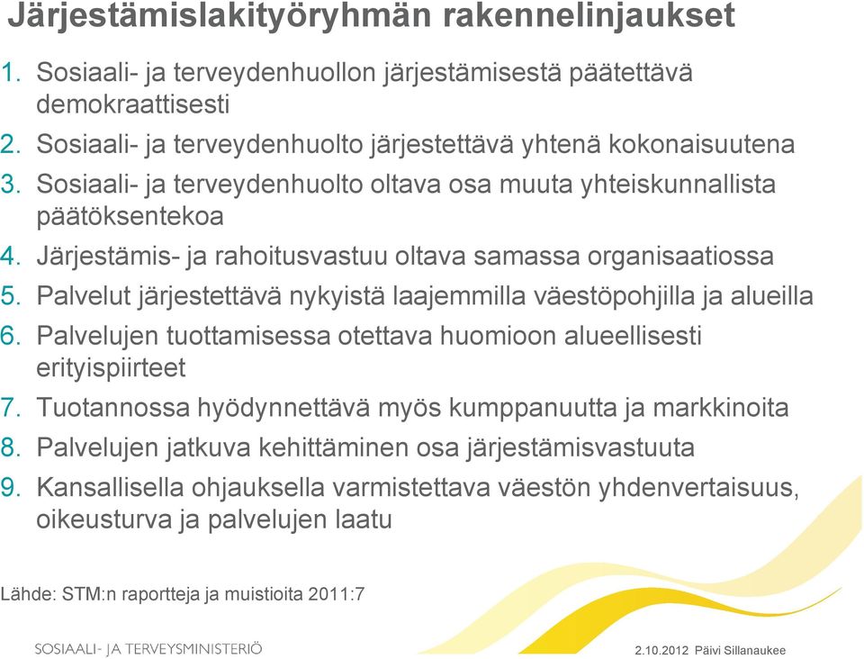 Palvelut järjestettävä nykyistä laajemmilla väestöpohjilla ja alueilla 6. Palvelujen tuottamisessa otettava huomioon alueellisesti erityispiirteet 7.