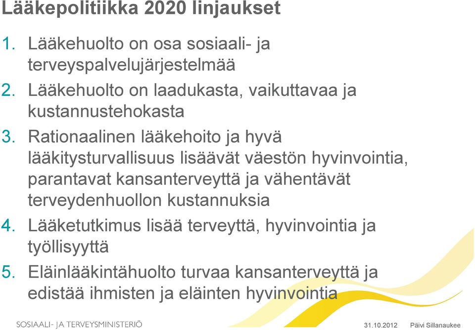 Rationaalinen lääkehoito ja hyvä lääkitysturvallisuus lisäävät väestön hyvinvointia, parantavat kansanterveyttä ja