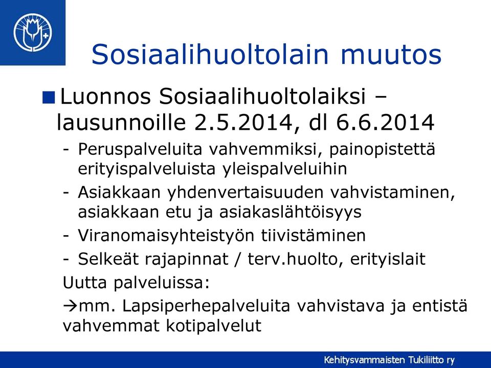 yhdenvertaisuuden vahvistaminen, asiakkaan etu ja asiakaslähtöisyys - Viranomaisyhteistyön tiivistäminen