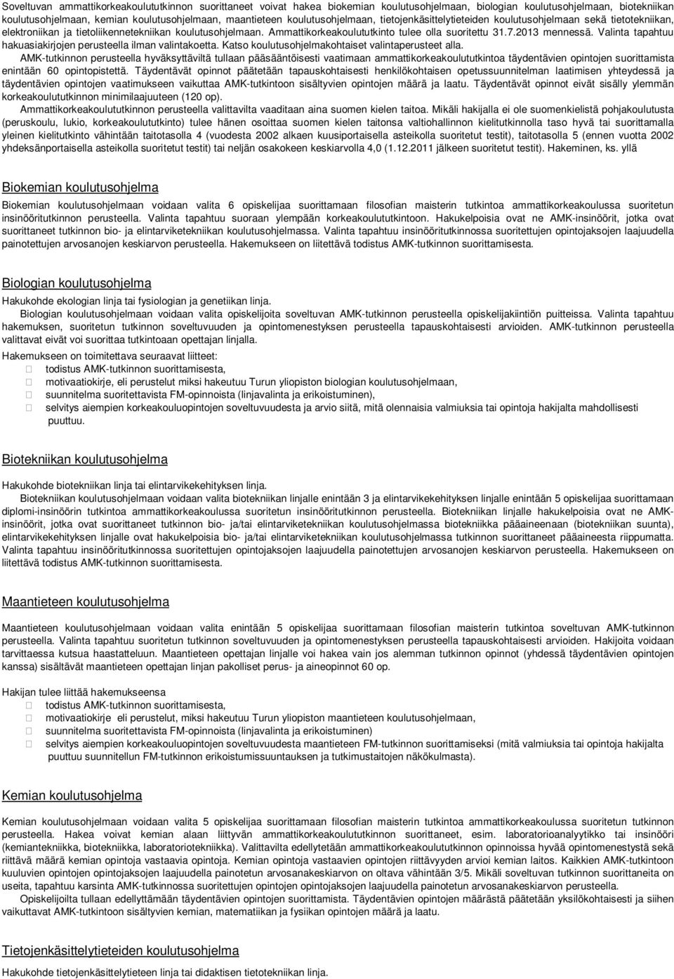 2013 mennessä. Valinta tapahtuu hakuasiakirjojen perusteella ilman valintakoetta. Katso koulutusohjelmakohtaiset valintaperusteet alla.