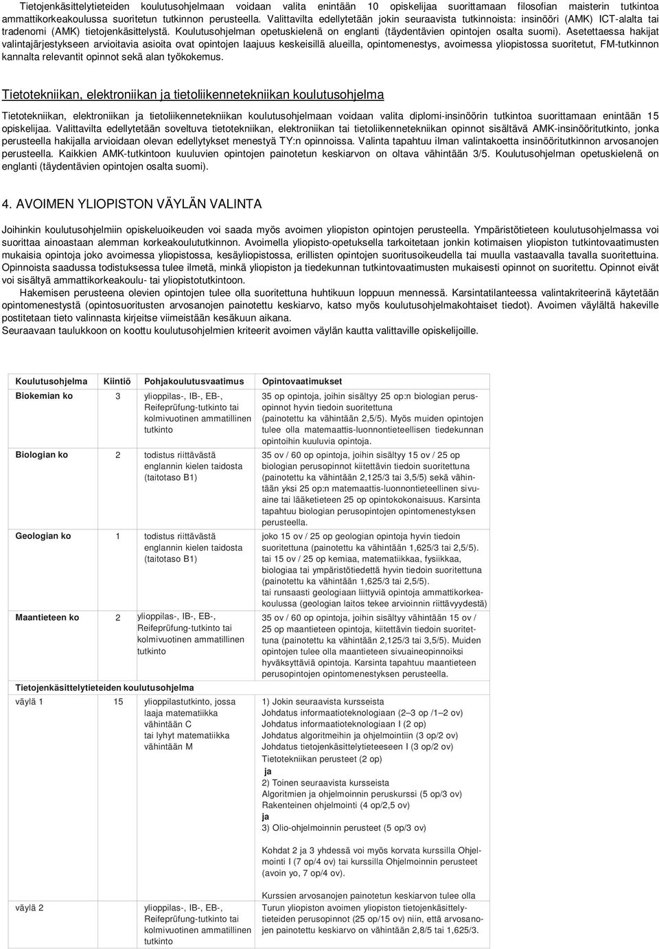 Koulutusohjelman opetuskielenä on englanti (täydentävien opintojen osalta suomi).