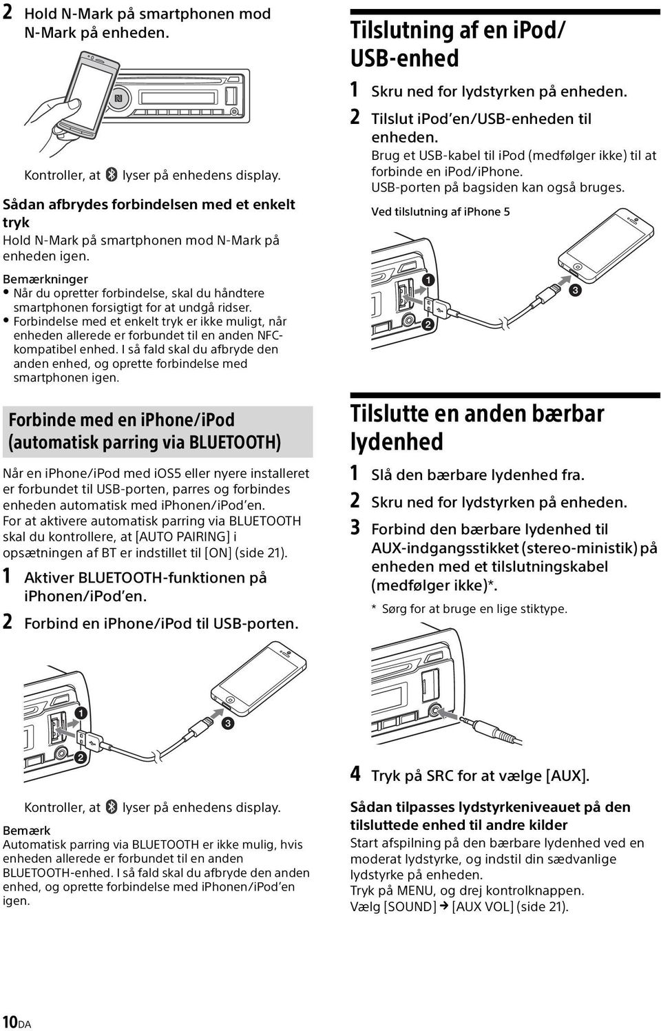 Forbindelse med et enkelt tryk er ikke muligt, når enheden allerede er forbundet til en anden NFCkompatibel enhed.