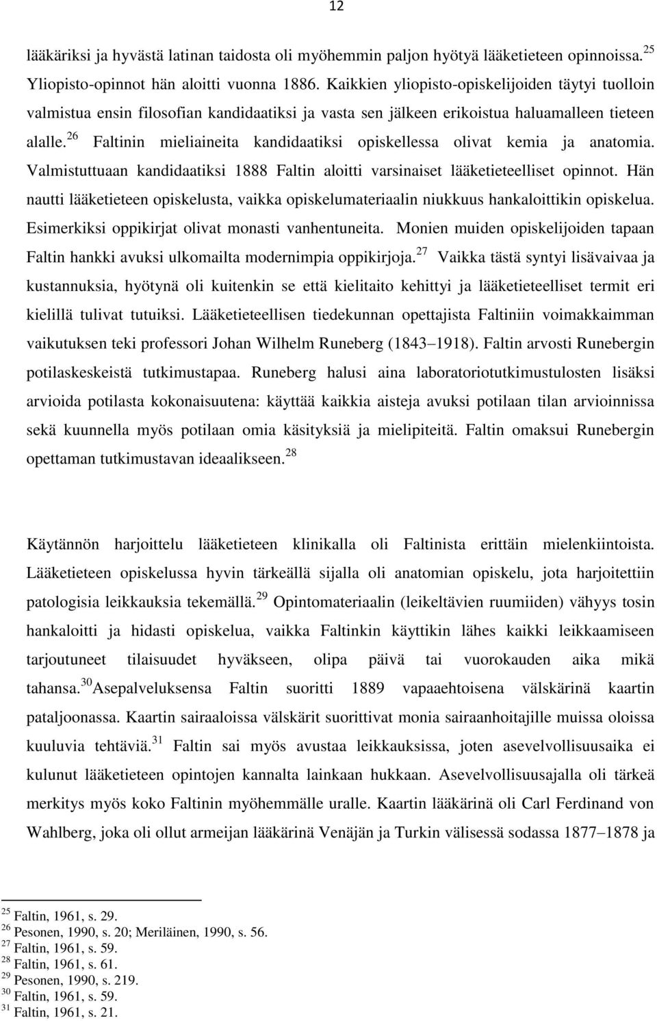 26 Faltinin mieliaineita kandidaatiksi opiskellessa olivat kemia ja anatomia. Valmistuttuaan kandidaatiksi 1888 Faltin aloitti varsinaiset lääketieteelliset opinnot.