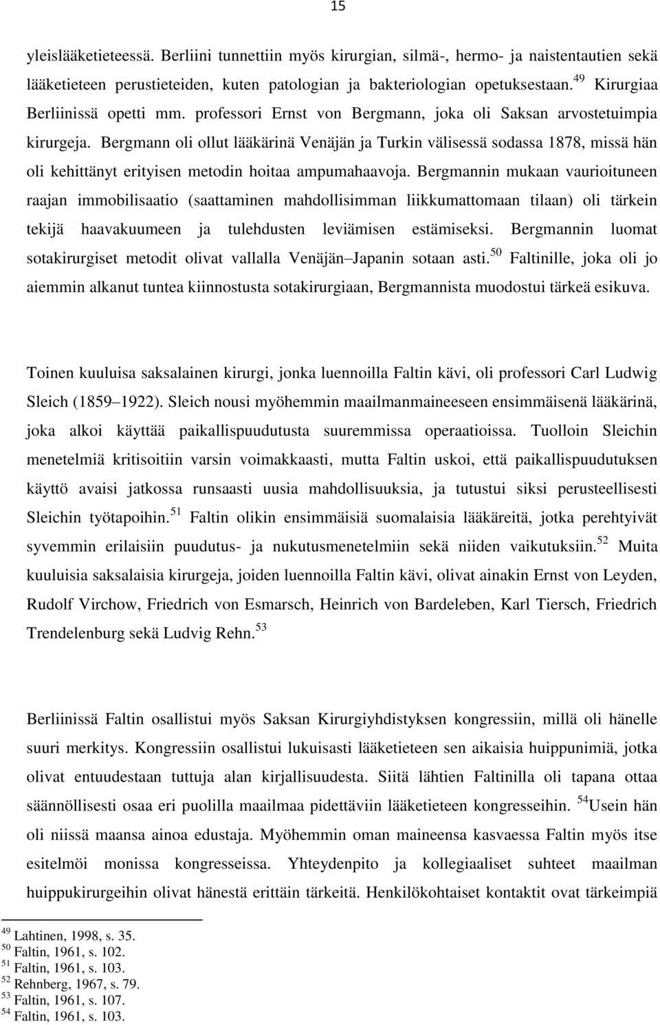 Bergmann oli ollut lääkärinä Venäjän ja Turkin välisessä sodassa 1878, missä hän oli kehittänyt erityisen metodin hoitaa ampumahaavoja.