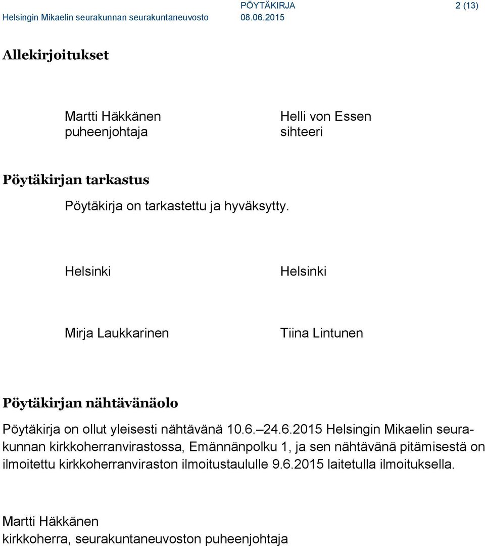 Helsinki Helsinki Mirja Laukkarinen Tiina Lintunen Pöytäkirjan nähtävänäolo Pöytäkirja on ollut yleisesti nähtävänä 10.6.
