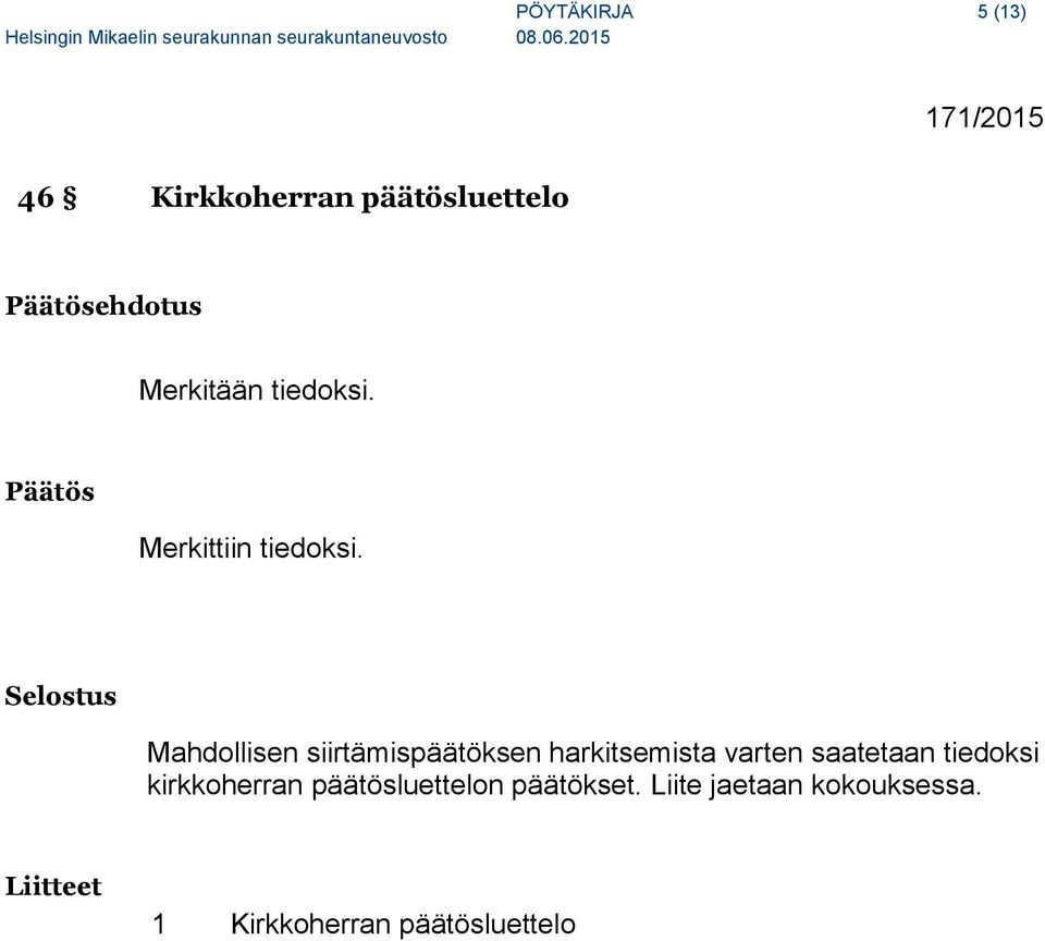Mahdollisen siirtämispäätöksen harkitsemista varten saatetaan tiedoksi