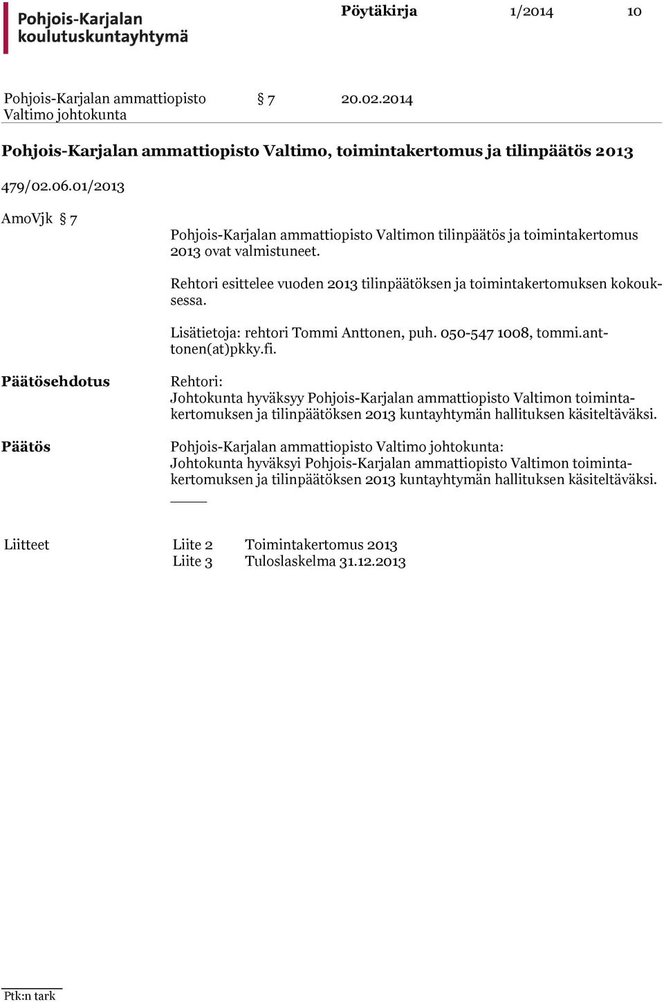 Lisätietoja: rehtori Tommi Anttonen, puh. 050-547 1008, tommi.anttonen(at)pkky.fi.