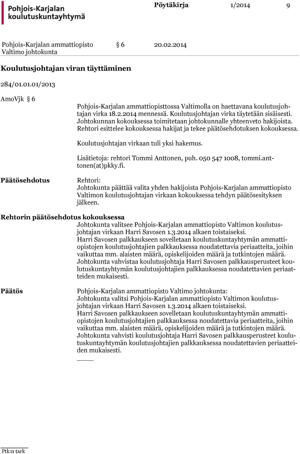 Koulutusjohtajan virkaan tuli yksi hakemus. Lisätietoja: rehtori Tommi Anttonen, puh. 050 547 1008, tommi.anttonen(at)pkky.fi.