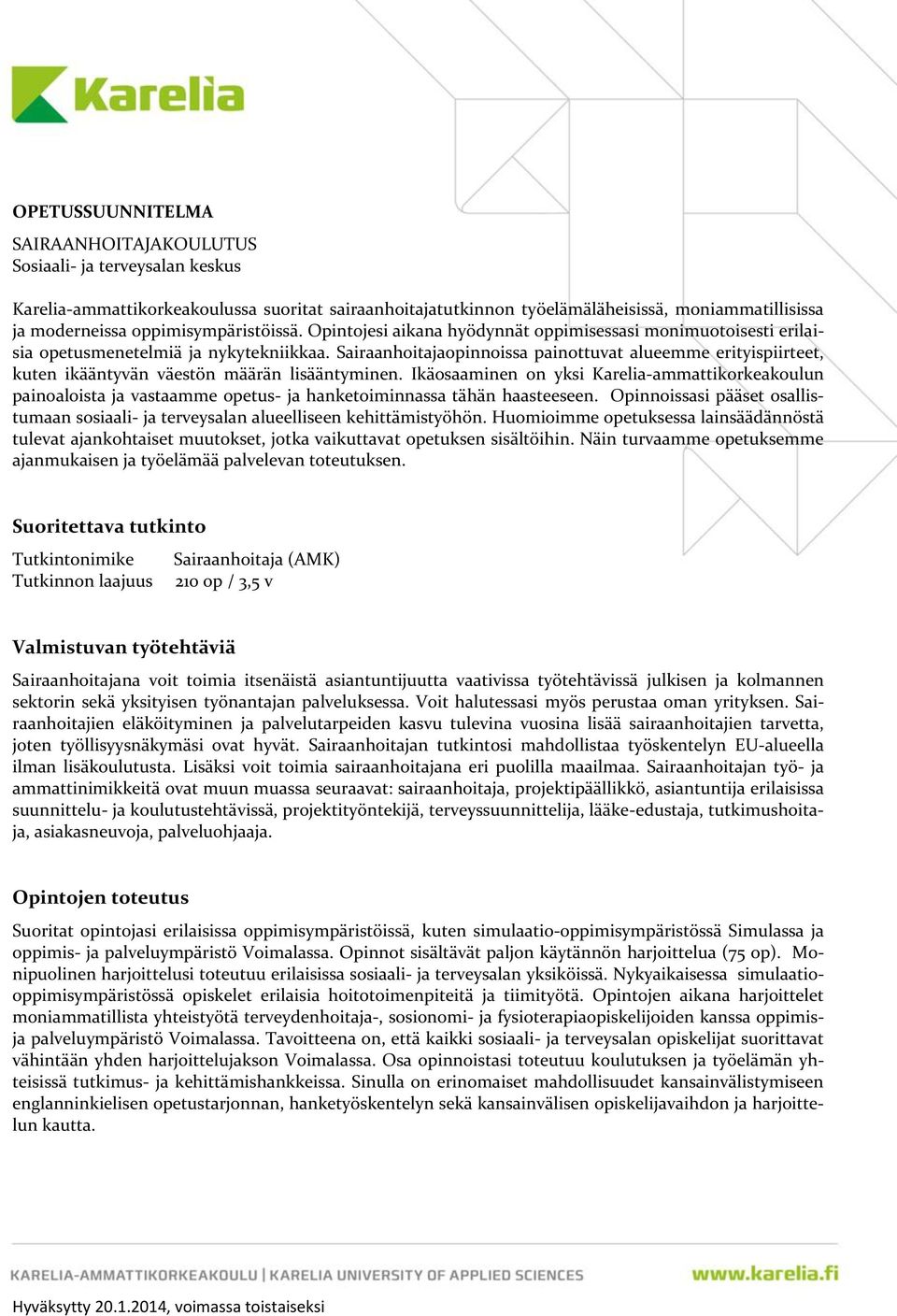 Sairaanhoitajaopinnoissa painottuvat alueemme erityispiirteet, kuten ikääntyvän väestön määrän lisääntyminen.