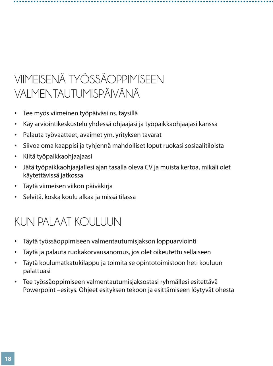 käytettävissä jatkossa Täytä viimeisen viikon päiväkirja Selvitä, koska koulu alkaa ja missä tilassa KUN PALAAT KOULUUN Täytä työssäoppimiseen valmentautumisjakson loppuarviointi Täytä ja palauta