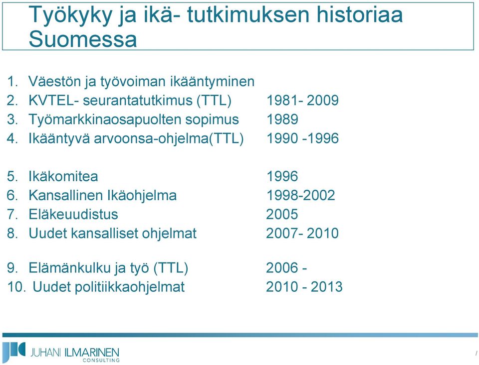 Ikääntyvä arvoonsa-ohjelma(ttl) 1990-1996 5. Ikäkomitea 1996 6. Kansallinen Ikäohjelma 1998-2002 7.