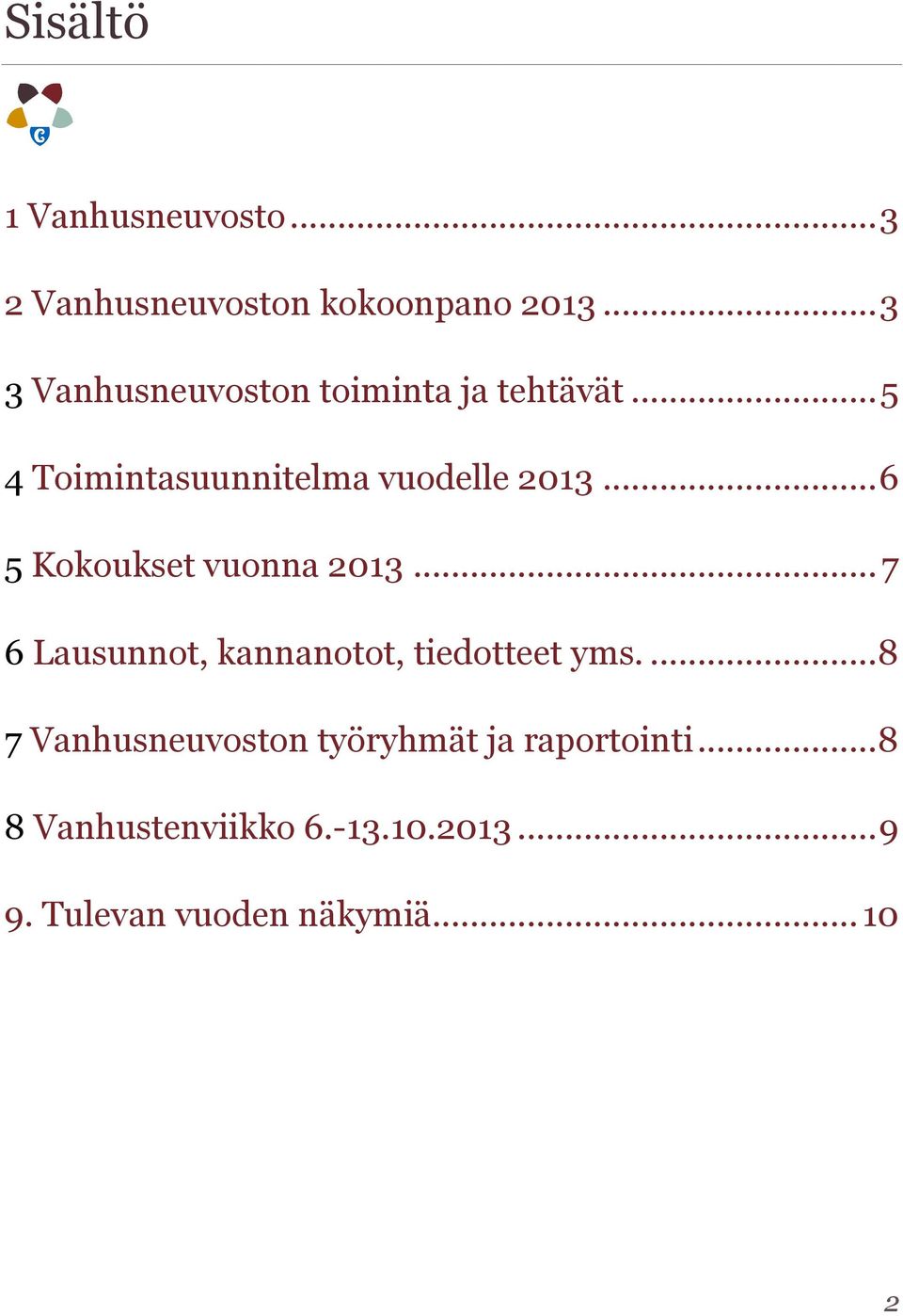 .. 6 5 Kokoukset vuonna 2013... 7 6 Lausunnot, kannanotot, tiedotteet yms.