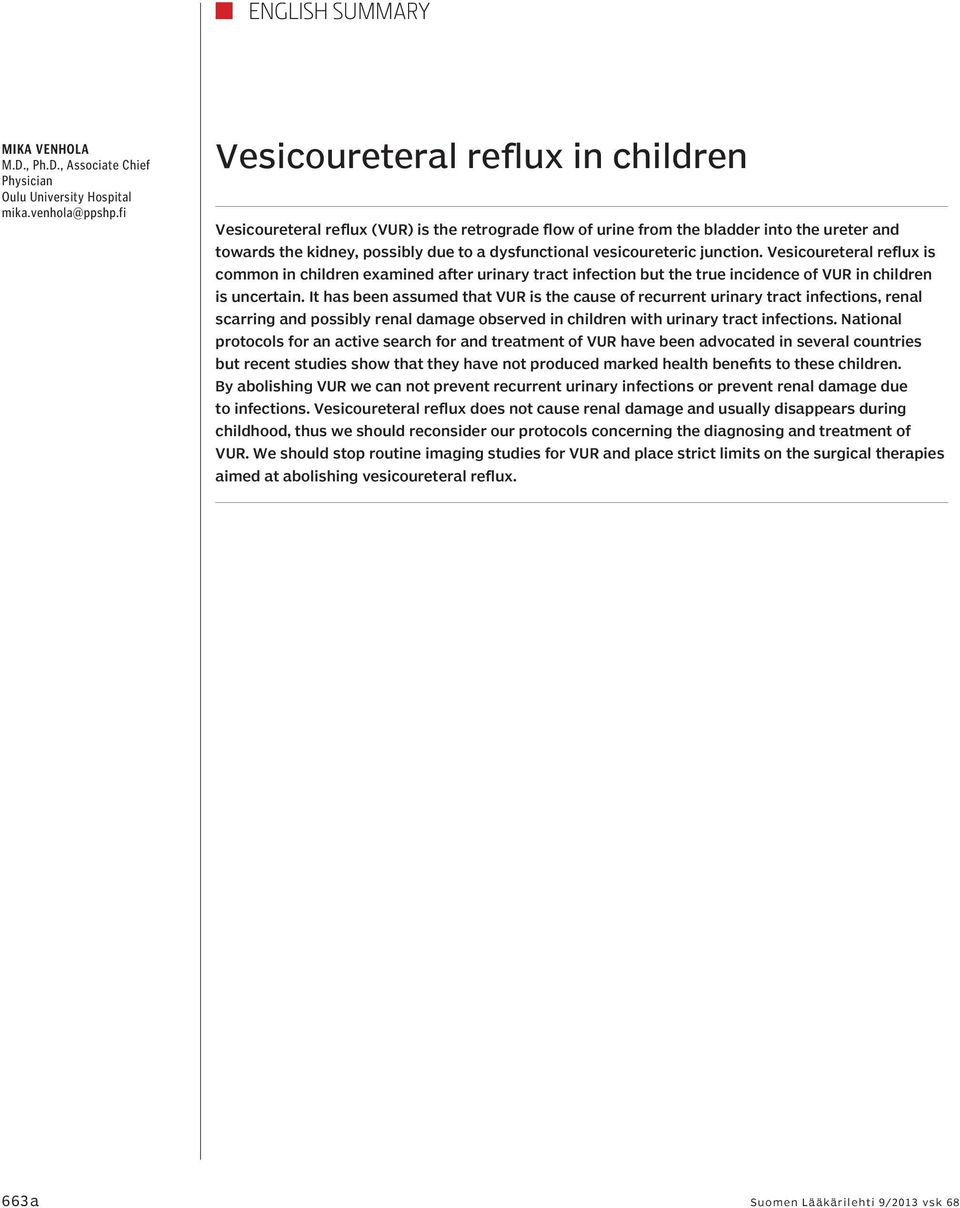 Vesicoureteral reflux is common in children examined after urinary tract infection but the true incidence of VUR in children is uncertain.
