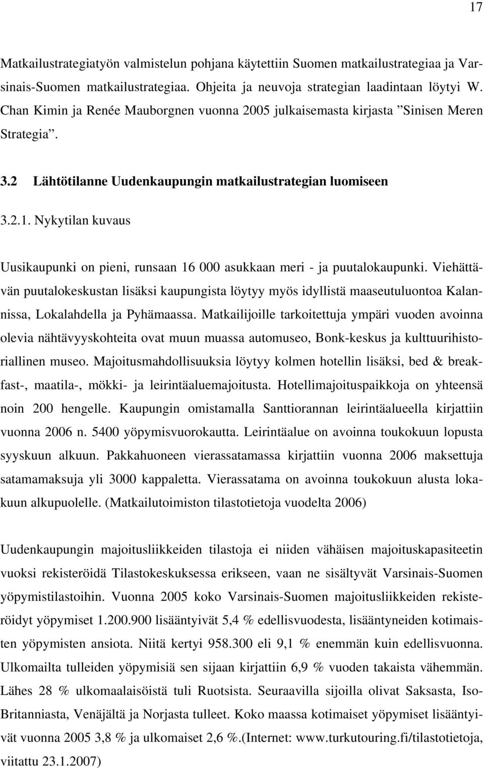 Nykytilan kuvaus Uusikaupunki on pieni, runsaan 16 000 asukkaan meri - ja puutalokaupunki.