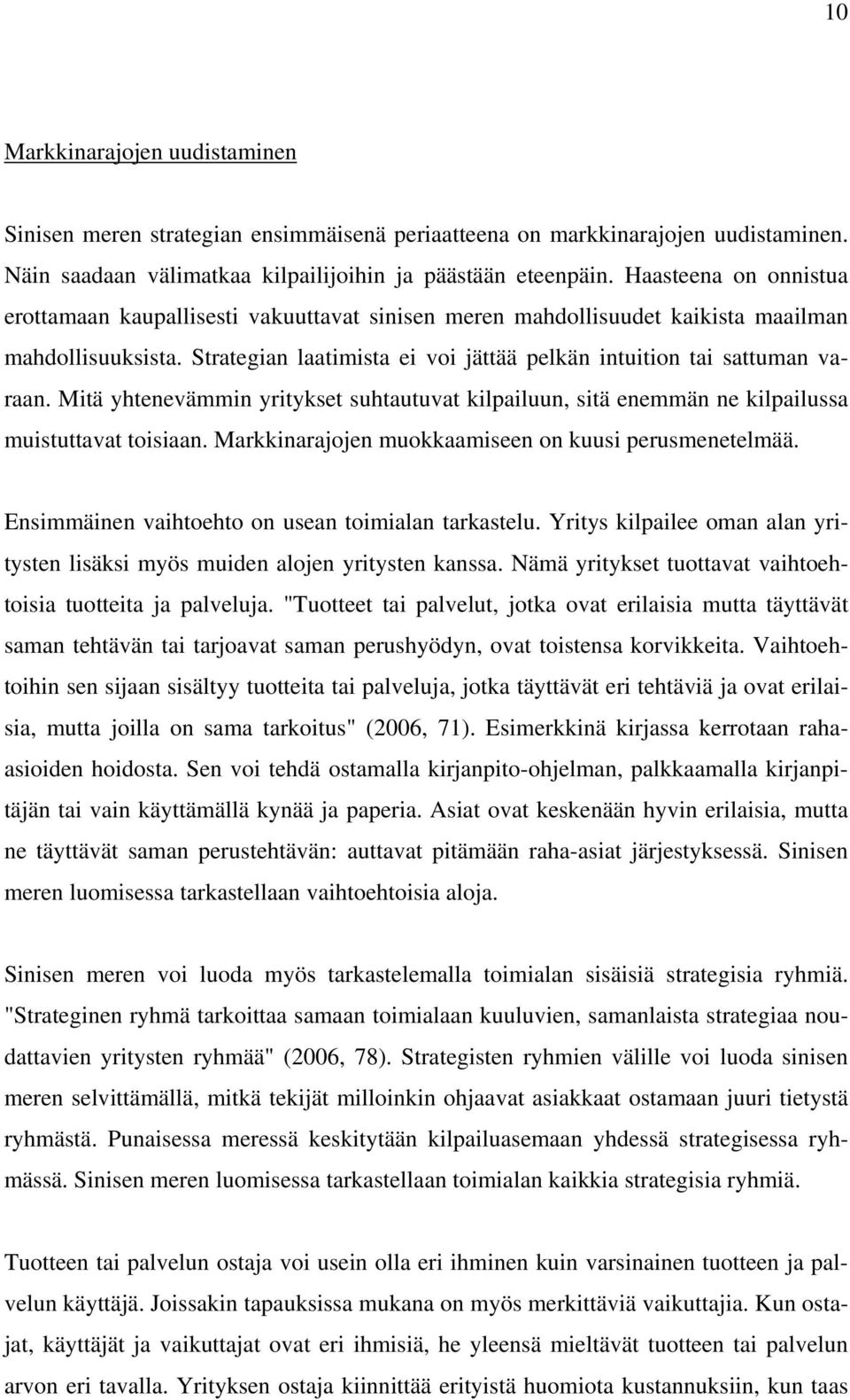 Mitä yhtenevämmin yritykset suhtautuvat kilpailuun, sitä enemmän ne kilpailussa muistuttavat toisiaan. Markkinarajojen muokkaamiseen on kuusi perusmenetelmää.