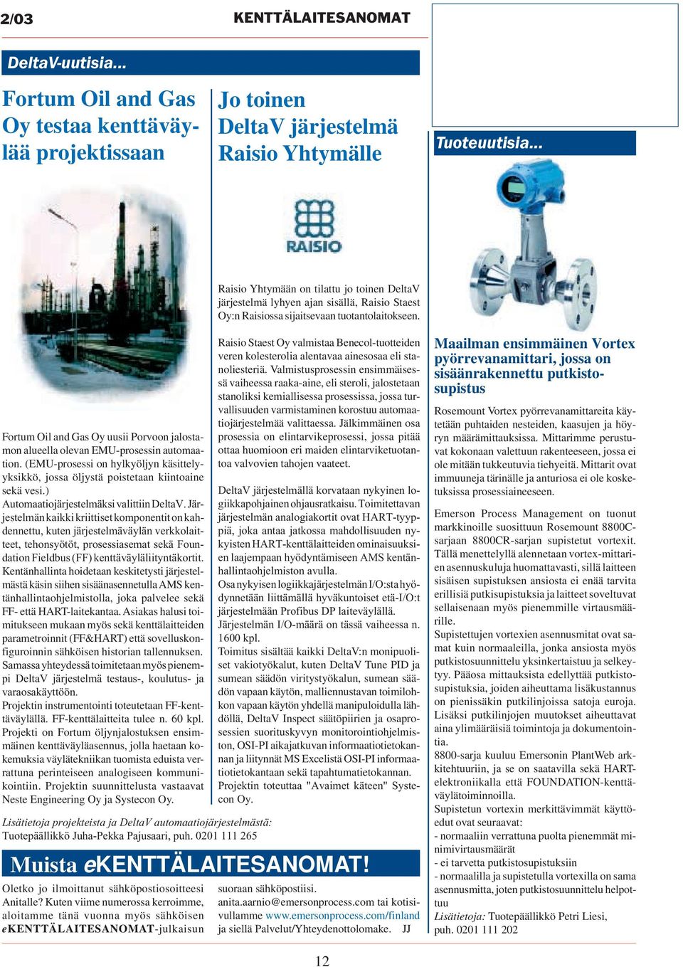 Fortum Oil and Gas Oy uusii Porvoon jalostamon alueella olevan EMU-prosessin automaation. (EMU-prosessi on hylkyöljyn käsittelyyksikkö, jossa öljystä poistetaan kiintoaine sekä vesi.